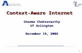 1 Context-Aware Internet Sharma Chakravarthy UT Arlington December 19, 2008.