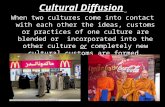 Cultural Diffusion When two cultures come into contact with each other the ideas, customs or practices of one culture are blended or incorporated into.