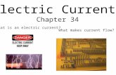 Electric Currents Chapter 34 What is an electric current? What makes current flow?