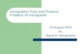 Immigration Past and Present: A Nation of Immigrants 24 August 2015 by Sigrid B. Wangsness.
