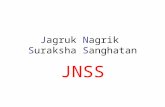 Jagruk Nagrik Suraksha Sanghatan JNSS What & How? JNSS is a neo non political organization formed by a group of nationalist & highly passionate educated.