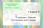 8-1 Chapter 8 Consumer Behavior, Eighth Edition Consumer Behavior, Eighth Edition SCHIFFMAN & KANUK Consumer Attitude Formation and Change.