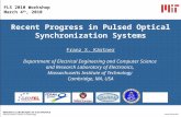 FLS 2010 Workshop March 4 th, 2010 Recent Progress in Pulsed Optical Synchronization Systems Franz X. Kärtner Department of Electrical Engineering and.