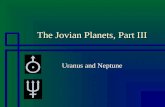 The Jovian Planets, Part III Uranus and Neptune. URANUS The God of the Heavens.