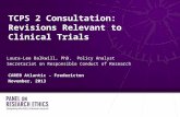 TCPS 2 Consultation: Revisions Relevant to Clinical Trials Laura-Lee Balkwill, PhD, Policy Analyst Secretariat on Responsible Conduct of Research CAREB.
