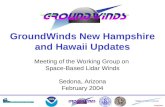 Proprietary Meeting of the Working Group on Space-Based Lidar Winds Sedona, Arizona February 2004 GroundWinds New Hampshire and Hawaii Updates.