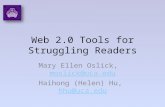 Web 2.0 Tools for Struggling Readers Mary Ellen Oslick, moslick@uca.edumoslick@uca.edu Haihong (Helen) Hu, hhu@uca.eduhhu@uca.edu.