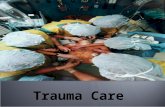 Trauma Care. ● Importance of Trauma Care ● Principles of primary and secondary assessments. ● Establish management priorities. ATLS is primarily directed.