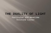 Particular and Wavelike Kristine Lister.  Christian Huygens: points on a wave as new sources  Isaac Newton: corpuscular theory.