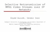 Selective Retransmission of MPEG Video Streams over IP Networks Árpád Huszák, Sándor Imre Budapest University of Technology and Economics Department of.