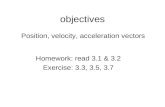 Objectives Position, velocity, acceleration vectors Homework: read 3.1 & 3.2 Exercise: 3.3, 3.5, 3.7.
