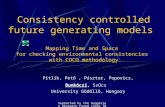 Supported by the Hungarian Research Found (OTKA T049013) Consistency controlled future generating models Mapping Time and Space for checking environmental.