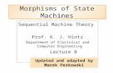Morphisms of State Machines Sequential Machine Theory Prof. K. J. Hintz Department of Electrical and Computer Engineering Lecture 8 Updated and adapted.
