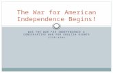 WAS THE WAR FOR INDEPENDENCE A CONSERVATIVE WAR FOR ENGLISH RIGHTS 1775-1783 The War for American Independence Begins!