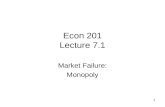Econ 201 Lecture 7.1 Market Failure: Monopoly 1. More Complex Monopoly Pricing Schemes Classic categorization of monopolies –3 levels of price discrimination.