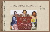 KING JAMES PLANTATION 2 ND YR. Ulster By 1590 most of Ireland under Eng rule Except Ulster Ulster was still controlled by Gaelic irish Ruling clans were.