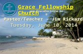 Grace Fellowship Church Pastor/Teacher - Jim Rickard  Tuesday, June 10, 2014.