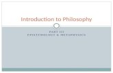 PART III EPISTEMOLOGY & METAPHYSICS Introduction to Philosophy.