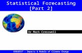 Dr Mark Cresswell Statistical Forecasting [Part 2] 69EG6517 – Impacts & Models of Climate Change.