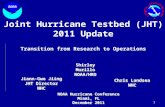 1 Joint Hurricane Testbed (JHT) 2011 Update Transition from Research to Operations Jiann-Gwo Jiing JHT Director NHC Chris Landsea NHC Chris Landsea NHC.