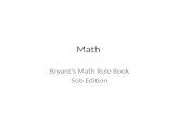 Math Bryant’s Math Rule Book Sub Edition. Bus ALWAYS wait for Ms. Barnes to walk you up to math class. Wait for her downstairs.
