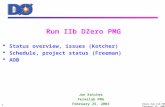 DZero Run IIb PMG February 25, 2003 1 Run IIb DZero PMG  Status overview, issues (Kotcher)  Schedule, project status (Freeman)  AOB Jon Kotcher Fermilab.