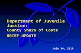 Department of Juvenile Justice: County Share of Costs BRIEF UPDATE July 14, 2015.