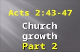 Acts 2:43-47 Church growth Part 2. (Acts 2:41) Those who accepted Peter’s message were baptized, and about three thousand were added to their number that.