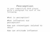 Perception In your composition book please write a paragraph for each of the following : What is perception? What influences our perception? How are stereotypes.