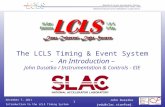 John Dusatko Introduction to the LCLS Timing System jedu@slac.stanford.edu December 7, 2011 1 The LCLS Timing & Event System - An Introduction – John Dusatko.