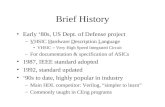 Brief History Early ‘80s, US Dept. of Defense project –VHSIC Hardware Description Language VHSIC = Very High Speed Integrated Circuit –For documentation.
