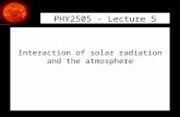 1 PHY2505 - Lecture 5 Interaction of solar radiation and the atmosphere.