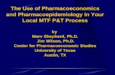 The Use of Pharmacoeconomics and Pharmacoepidemiology in Your Local MTF P&T Process by Marv Shepherd, Ph.D. Jim Wilson, Ph.D. Center for Pharmacoeconomic.