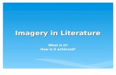 Imagery in Literature What is it? How is it achieved?