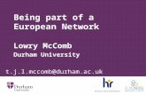 Being part of a European Network Lowry McComb Durham University t.j.l.mccomb@durham.ac.uk.