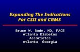 Expanding The Indications For CSII and CGMS Bruce W. Bode, MD, FACE Atlanta Diabetes Associates Atlanta, Georgia.