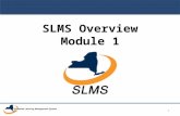 SLMS Overview Module 1 1. SLMS Primary Administrator Training Module 1: SLMS Overview 2.