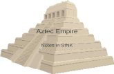 Aztec Empire Notes in SINK. The Aztec Empire, 1519 Capital City, Tenochtitlan.