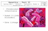 Chromosomal Inheritance Human X-Linked Disorders Gene Linkage Genetics – Part II Spring 2013 - Althoff Reference: Mader & Windelspecht Ch. 11) Lec 16.