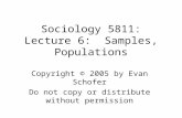 Sociology 5811: Lecture 6: Samples, Populations Copyright © 2005 by Evan Schofer Do not copy or distribute without permission.