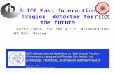ALICE Fast Interaction Trigger detector for the future T.Karavicheva for the ALICE Collaboration, INR RAS, Moscow.