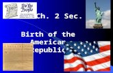 Ch. 2 Sec. 3 Birth of the American Republic Today’s Standard 10.2 Students compare and contrast the Glorious Revolution of England, the American Revolution,