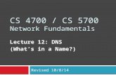 CS 4700 / CS 5700 Network Fundamentals Lecture 12: DNS (What’s in a Name?) Revised 10/8/14.