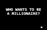 WHO WANTS TO BE A MILLIONAIRE? 1 MILLION $500,000 $250,000 $125,000 $64,000 $32,000 $16,000 $8,000 $4,000 $2.000 $1,000 $500 $300 $200 $100.