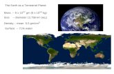The Earth as a Terrestrial Planet Mass -- 6 x 10 27 gm (6 x 10 24 kg) Size -- diameter 12,756 km (eq.) Density – mean 5.5 gm/cm 3 Surface -- 71% water.