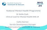 National Mental Health Programme Dr Stella Clark Clinical Lead for Mental Health NHS 24 Cathy Dorrian Service Development Manager Scottish Centre for Telehealth.