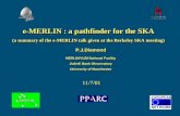 E-MERLIN : a pathfinder for the SKA (a summary of the e-MERLIN talk given at the Berkeley SKA meeting) e-MERLIN : a pathfinder for the SKA (a summary of.