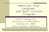 American Sign Language and Deaf Culture Program World Language Day University of Washington Febrary 29, 2008 Lance Forshay, Presenter Please do not copy,