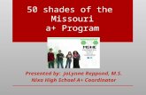 50 shades of the Missouri a+ Program Presented by: JoLynne Reppond, M.S. Nixa High School A+ Coordinator.