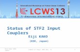 LCWS13 at Tokyo, 2013 Nov. 121Eiji Kako (KEK, Japan) Status of STF2 Input Couplers Eiji KAKO (KEK, Japan)